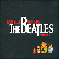 Exotica Versus The Beatles Volume 2 Формат: Audio CD (Jewel Case) Дистрибьюторы: Ассоциация "Экзотика", Правительство звука Лицензионные товары Характеристики аудионосителей 2003 г Сборник инфо 3463d.