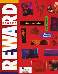 Reward: Intermediate: Teacher's Book Издательство: Macmillan Publishers Limited, 1995 г Мягкая обложка, 256 стр ISBN 0-435-24247-4, 978-0-435-24247-3 инфо 5973i.
